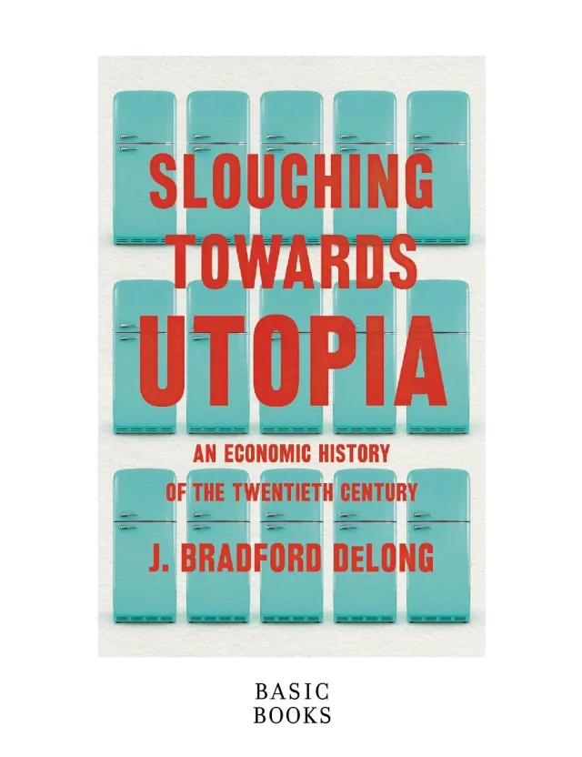 Slouching Towards Utopia by J. Bradford DeLong